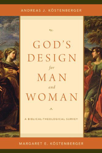 God's Design for Man and Woman: A Biblical-Theological Survey - Andreas J. Kostenberger - Books - Crossway Books - 9781433536991 - August 31, 2014