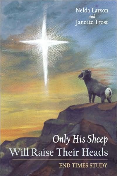 Only His Sheep Will Raise Their Heads: End Times Study - Nelda Larson - Livros - AuthorHouse - 9781434344991 - 30 de dezembro de 2007