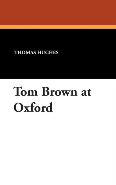 Cover for Thomas Hughes · Tom Brown at Oxford (Hardcover Book) (2007)