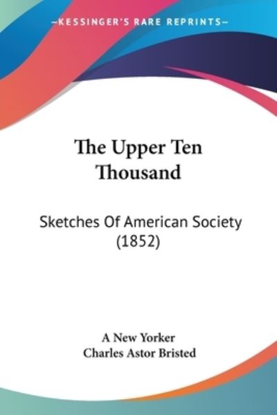 Cover for New Yorker · The Upper Ten Thousand: Sketches of American Society (1852) (Paperback Book) (2008)