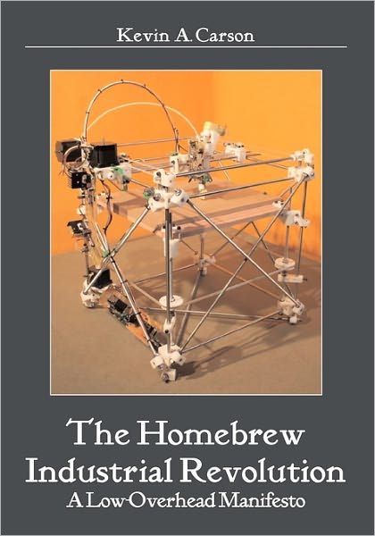 Cover for Kevin a Carson · The Homebrew Industrial Revolution: a Low-overhead Manifesto (Paperback Book) (2010)