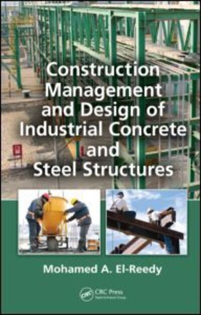 Cover for Mohamed A. El-Reedy · Construction Management and Design of Industrial Concrete and Steel Structures (Hardcover Book) (2010)