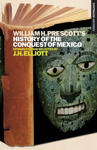 J. H. Elliott · William H. Prescott's History of the Conquest of Mexico: Continuum Histories - Continuum Histories (Paperback Bog) (2009)