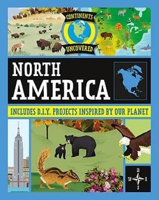 Continents Uncovered: North America - Continents Uncovered - Rob Colson - Books - Hachette Children's Group - 9781445180991 - December 14, 2023