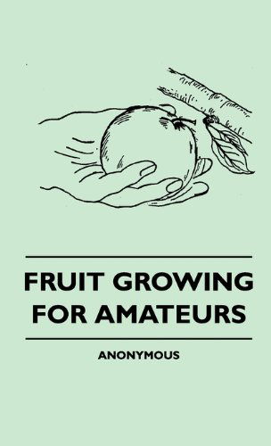 Cover for Anon. · Fruit Growing for Amateurs (Hardcover Book) (2010)