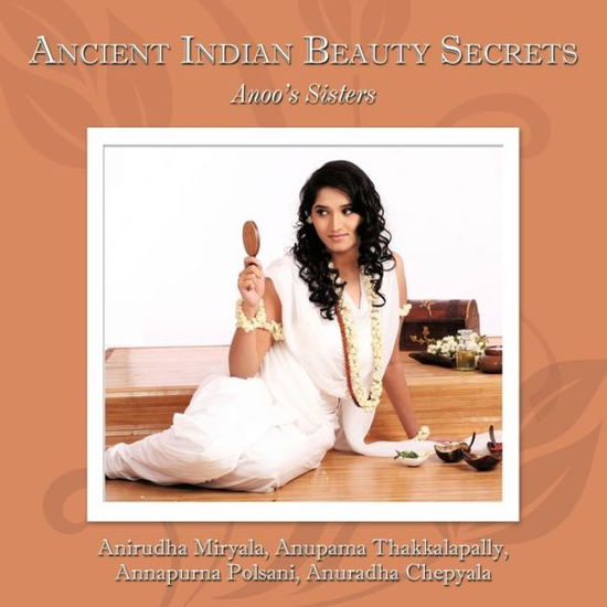 Cover for Anirudha Miryala · Ancient Indian Beauty Secrets: Anoo's Sisters (Paperback Book) (2010)