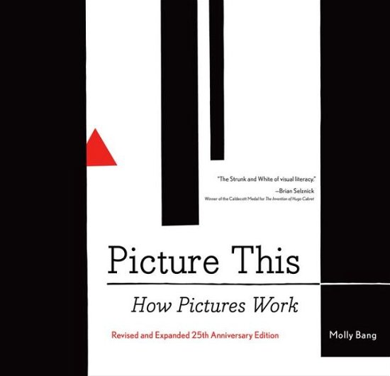 Picture This: How Pictures Work - Molly Bang - Books - Chronicle Books - 9781452151991 - August 16, 2016