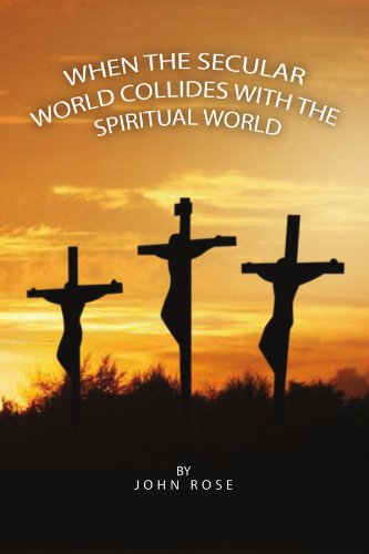 Cover for John Rose · When the Secular World Collides with the Spiritual World (Paperback Book) (2010)