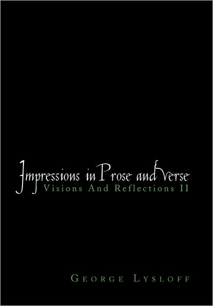 Impressions in Prose and Verse - George Lysloff - Books - Xlibris Corporation - 9781453521991 - July 21, 2010