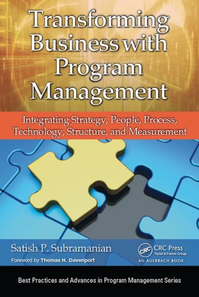 Cover for Satish P. Subramanian · Transforming Business with Program Management: Integrating Strategy, People, Process, Technology, Structure, and Measurement - Best Practices in Portfolio, Program, and Project Management (Hardcover Book) (2015)