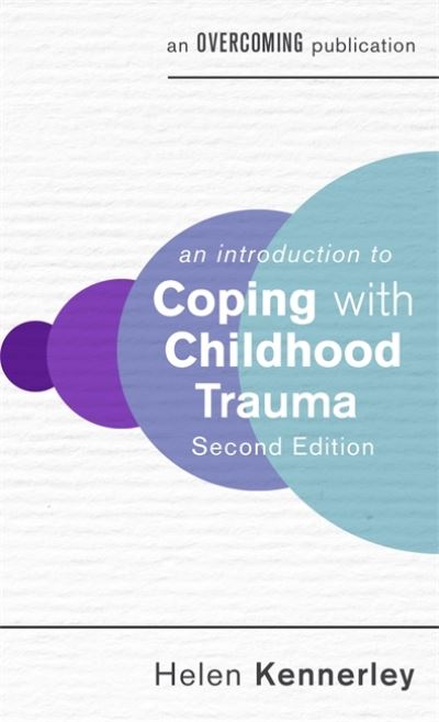 An Introduction to Coping with Childhood Trauma, 2nd Edition - An Introduction to Coping series - Helen Kennerley - Books - Little, Brown Book Group - 9781472146991 - October 7, 2021