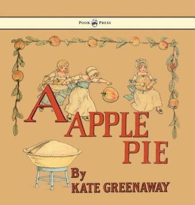 Cover for Kate Greenaway · A Apple Pie - Illustrated by Kate Greenaway (Inbunden Bok) (2016)