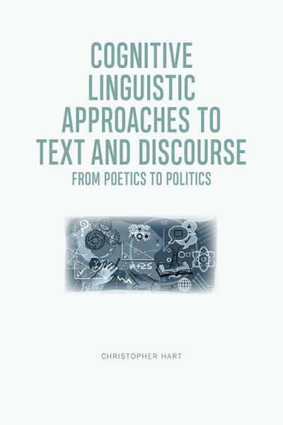 Cognitive Linguistic Approaches to Text and Discourse: From Poetics to Politics - Christopher Hart - Livres - Edinburgh University Press - 9781474449991 - 28 février 2021