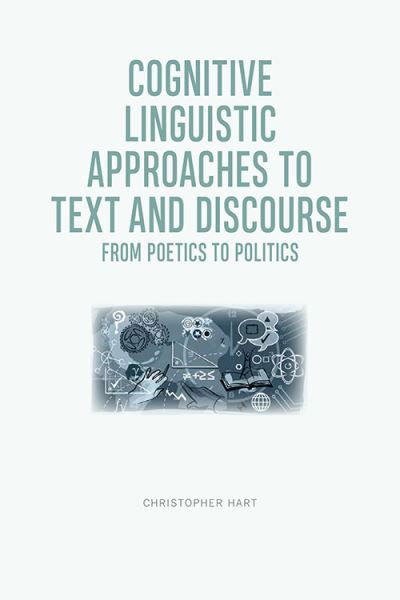 Cognitive Linguistic Approaches to Text and Discourse: From Poetics to Politics - Christopher Hart - Bøker - Edinburgh University Press - 9781474449991 - 28. februar 2021