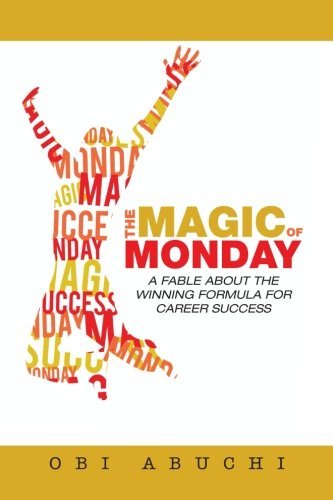 Cover for Obi Abuchi · The Magic of Monday: a Fable About the Winning Formula for Career Success (Paperback Book) (2012)