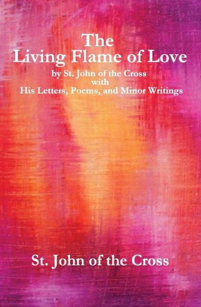 Cover for St John of the Cross · The Living Flame of Love: by St. John of the Cross with His Letters, Poems, and Minor Writings (Pocketbok) (2012)