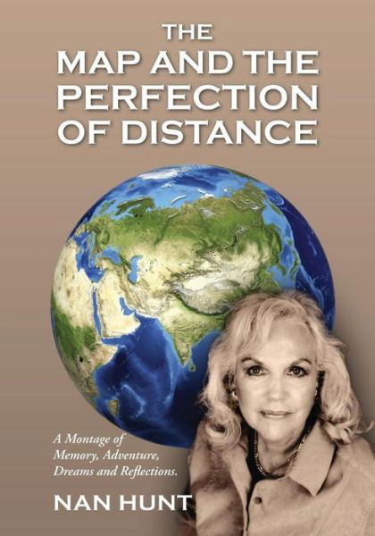 Cover for Nan Hunt · The Map and the Perfection of Distance: A Montage of Memory, Adventure, Dreams and Reflections. (Paperback Book) (2014)