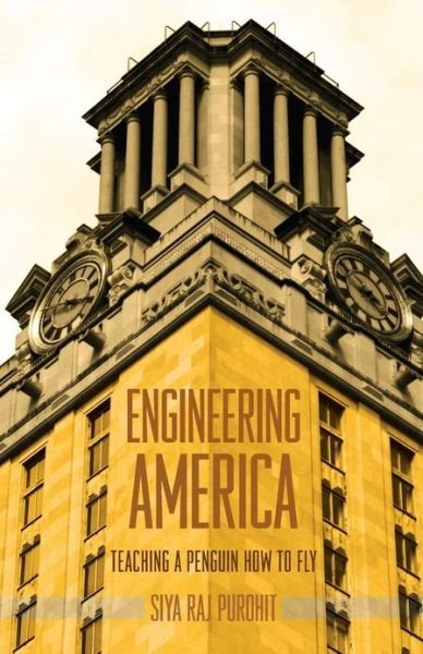 Cover for Siya Raj Purohit · Engineering America: Teaching a Penguin How to Fly (Paperback Bog) (2012)