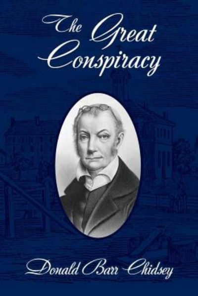 Cover for Donald Barr Chidsey · The Great Conspiracy: Aaron Burr and His Strange Doings in the West (Paperback Book) (2018)