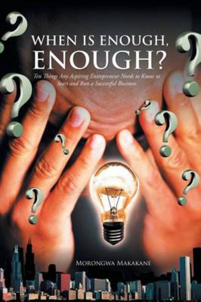 Cover for Morongwa Makakane · When is Enough, Enough?: Ten Things Any Aspiring Entrepreneur Needs to Know to Start and Run a Successful Business (Paperback Book) (2013)