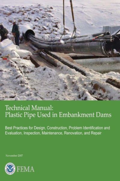 Cover for U S Department of Homeland Security · Technical Manual: Plastic Pipe Used in Embankment Dams - Best Practices for Design, Construction, Problem Identification and Evaluation, (Paperback Book) (2013)