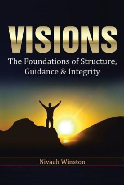 Cover for Nivaeh Winston · Visions: the Foundations of Structure, Guidance &amp; Integrity (Paperback Book) (2013)