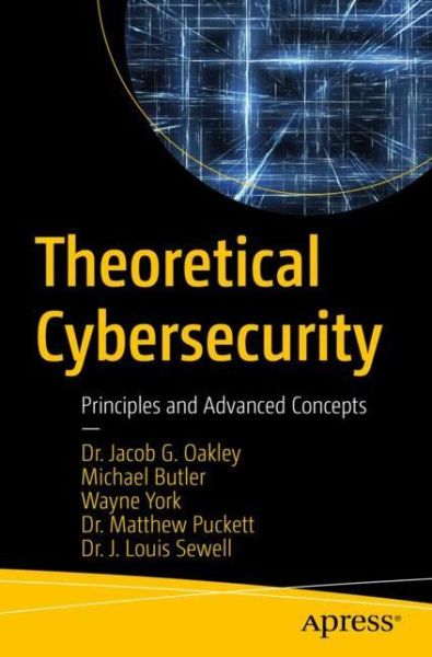Cover for Jacob G. Oakley · Theoretical Cybersecurity: Principles and Advanced Concepts (Paperback Book) [1st edition] (2022)