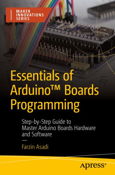 Cover for Farzin Asadi · Essentials of Arduino™ Boards Programming: Step-by-Step Guide to Master Arduino Boards Hardware and Software - Maker Innovations Series (Paperback Book) [1st edition] (2023)