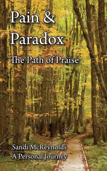 Cover for Sandi Mcreynolds · Pain &amp; Paradox: the Path of Praise (Paperback Book) (2013)