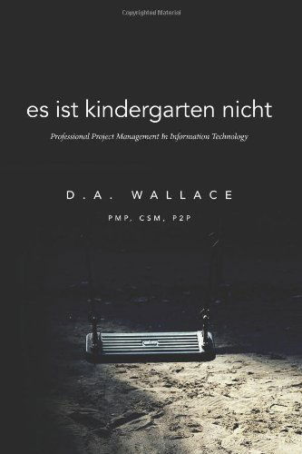 Cover for Mr D a Wallace · Es Ist Kindergarten Nicht: Professional Project Management in Information Technology (Paperback Book) (2014)