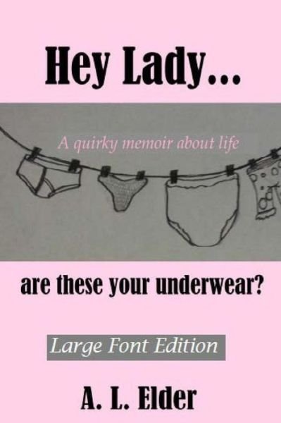 Cover for A L Elder · Hey Lady...are These Your Underwear? (Taschenbuch) (2013)