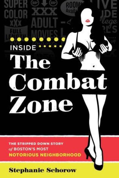 Cover for Stephanie Schorow · Inside the Combat Zone: The Stripped Down Story of Boston's Most Notorious Neighborhood (Paperback Book) (2019)