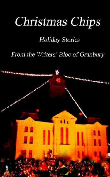 Cover for The Granbury Writers' Bloc · Christmas Chips: Holiday Stories from the Writers' Bloc of Granbury (Paperback Book) (2013)