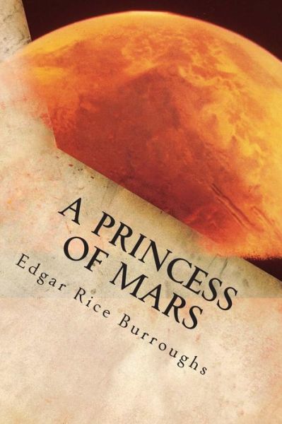 A Princess of Mars - Edgar Rice Burroughs - Books - Createspace - 9781494489991 - December 15, 2013