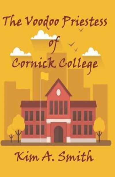 Cover for Kim A Smith · The Voodoo Priestess of Cornick College (Pocketbok) (2018)