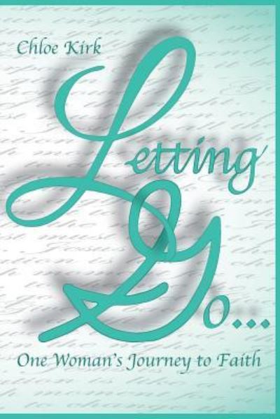 Cover for Miss Chloe Renee Kirk · Letting Go: One Young Woman's Journey to Faith (Paperback Book) (2014)