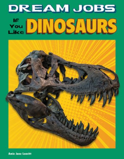 Cover for Amie Jane Leavitt · Dream Jobs If You Like Dinosaurs (Hardcover Book) (2020)