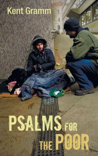 Cover for Gramm, Dr Kent (Seminary Ridge Foundation) · Psalms for the Poor (Hardcover Book) (2015)
