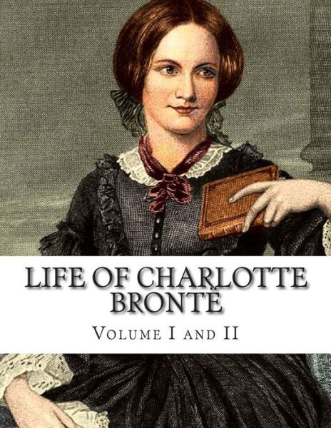 Cover for Charlotte Bronte · Life of Charlotte Bronte Volume I and II (Paperback Book) (2014)
