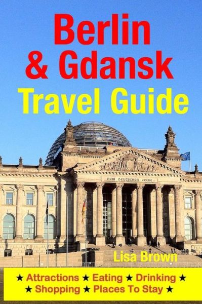 Cover for Lisa Brown · Berlin &amp; Gdansk Travel Guide: Attractions, Eating, Drinking, Shopping &amp; Places to Stay (Paperback Book) (2014)