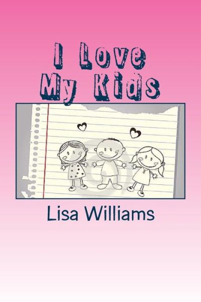 Cover for Lisa Williams · I Love My Kids: Don't Mistake a Blessings for Burdens (Taschenbuch) (2014)