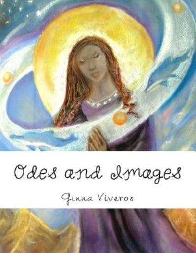 Cover for Ginna Viveros · Odes and Images: a Pictorial Journey of Mind and Spirit (Pocketbok) (2015)