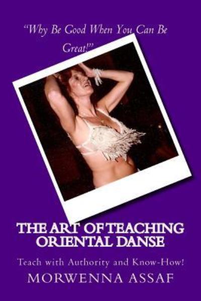 Cover for Morwenna Assaf · The Art of Teaching - Workbook for Teaching Oriental Dance (Paperback Book) (2017)