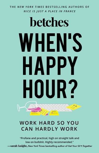 Cover for Betches · When's Happy Hour?: Work Hard So You Can Hardly Work (Paperback Bog) (2019)