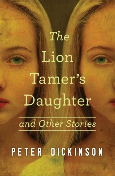 Cover for Peter Dickinson · The Lion Tamer's Daughter: And Other Stories (Paperback Bog) (2015)