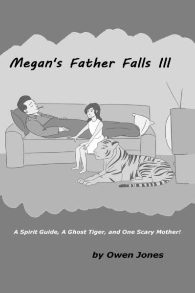 Cover for Owen Jones · Megan's Father Falls Ill: a Spirit Guide, a Ghost Tiger, and One Scary Mother! (Paperback Book) (2015)