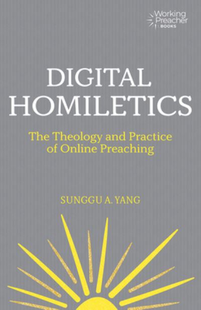 Cover for Sunggu A. Yang · Digital Homiletics: The Theology and Practice of Online Preaching - Working Preacher (Paperback Book) (2024)