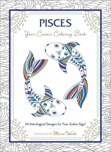 Cover for Mecca Woods · Pisces: Your Cosmic Coloring Book: 24 Astrological Designs for Your Zodiac Sign! - Cosmic Coloring Book (Paperback Book) (2020)