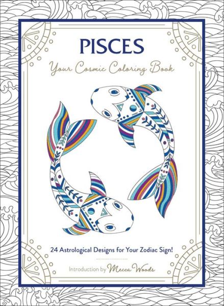 Cover for Mecca Woods · Pisces: Your Cosmic Coloring Book: 24 Astrological Designs for Your Zodiac Sign! - Cosmic Coloring Book (Paperback Book) (2020)