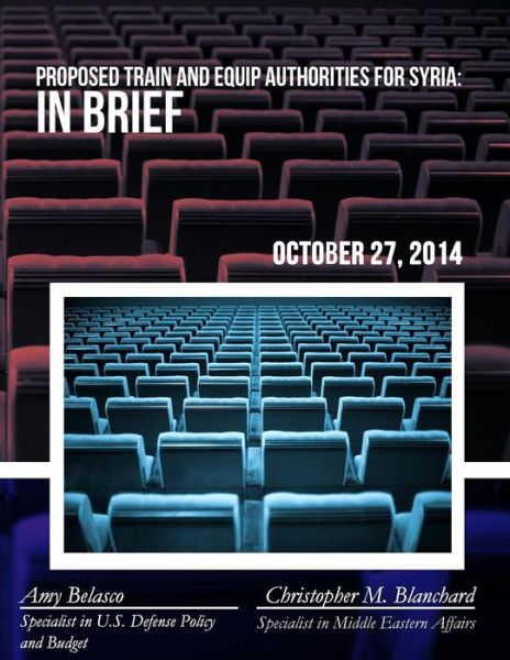 Proposed Train and Equip Authorities for Syria: in Brief - Congressional Research Service - Bücher - Createspace - 9781508610991 - 26. Juni 2015